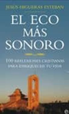 el eco mas sonoro: 100 reflexiones cristianas para enriquecer tu vida-9788497349604