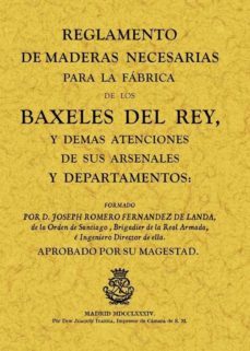 reglamento de maderas necesarias para la fabrica de los baxeles d el rey (ed. facsimil)-9788497614504