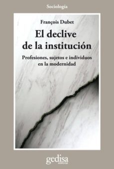 el declive de la institucion-françois dudet-9788497847704