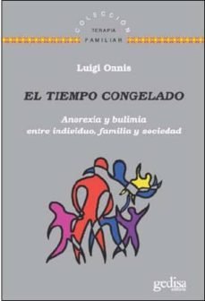 el tiempo congelado: anorexia y bulimia entre individuo, familia y sociedad-9788497848404
