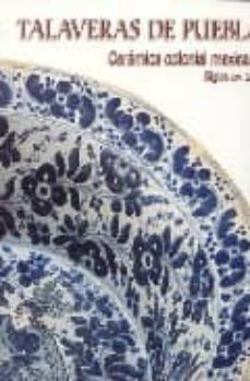 talaveras de puebla. ceramica colonial mexicana. siglos xvii a xx i-9788497853804