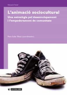 animacio sociocultural. una estrategia pel desenvolupament i l em poderament de comunitats-pere soler maso-9788497884204