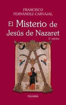 el misterio de jesus de nazaret-francisco fernandez carvajal-9788498409604