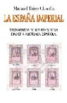 la españa imperial: testamentos de los reyes de dinastia austriac a española-manuel chacon trigo-9788498697704
