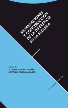 segregaciones y construccion de la diferencia en la escuela-francisco javier garcia castaño-antonio olmos alcaraz-9788498793604