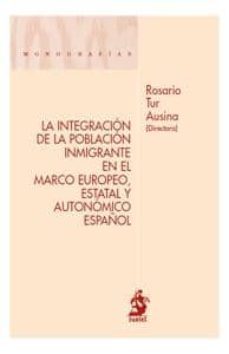 integracion de la poblacion inmigrante en el marco europeo, estat al y autonomico español-9788498900804