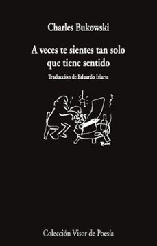 a veces te sientes tan solo que tiene sentido-charles bukowski-9788498955804