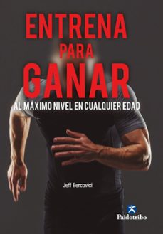 entrena para ganar. al máximo nivel a cualquier edad-jeff bercovici-9788499109404