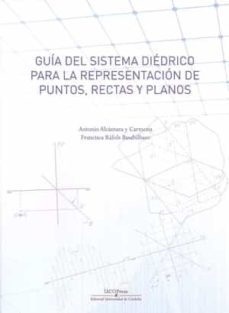guia del sistema diedrico: para la representacion de puntos, rectas y planos-antonio alcantara y carmona-francisca rafols basabilbaso-9788499273204