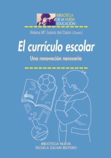 el curriculo escolar: una renovacion necesaria-helena mª juarez del canto-9788499402604