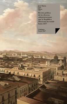revista politica de las diversas administraciones que la republica mexicana ha tenido hasta 1837 (ebook)-jose maria luis mora-9788499534404