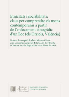 etnicitats i sociabilitats: claus per comprendre els mons contemp oranis a partir de l enfocament etnografic d un lloc (els orriols, valencia)-albert moncusi ferre-9788499657004