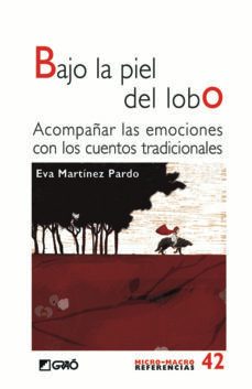bajo la piel del lobo: acompañar las emociones con los cuentos tradicionales-eva martinez pardo-9788499807904