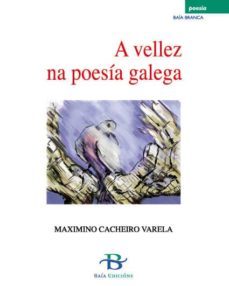 a vellez na poesia galega (ebook)-maximino cacheiro varela-9788499951904