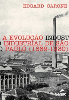 a evoluço industrial de so paulo (1889-1930) (ebook)-edgard carone-9788539607204