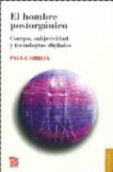 el hombre postorganico: cuerpo, subjetividad y tecnologias digita les-9789505577804