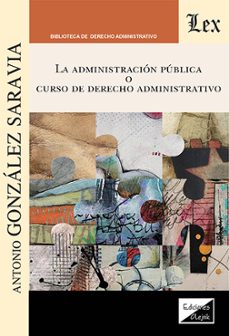 administración pública o curso de derecho administrativo, la-antonio gonzalez saravia-9789564077604