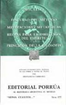 discurso del metodo ; meditaciones metafisicas ; reglas para la d ireccion del espiritu ; principios de la filosofia-rene descartes-9789700765204