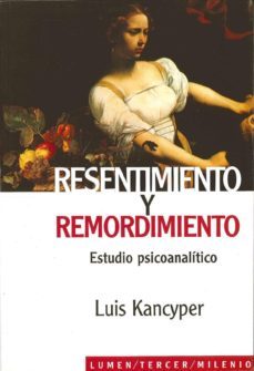 resentimiento y remordimiento: estudio psicoanalitico-9789870005704