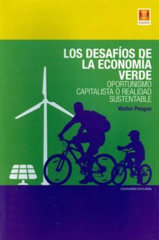 los desafios de la economia verde: oportunismo capitalista o realidad sustentable-walter pengue-9789871758104