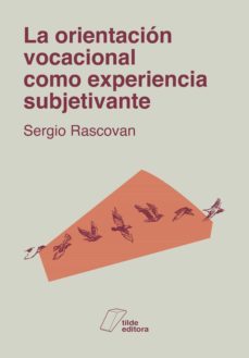 la orientacion vocacional como experiencia subjetivante (ebook)-sergio rascovan-9789878282404