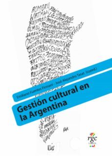 gestión cultural en la argentina (ebook)-emiliano fuentes firmani-jose a. tasat-9789878488004