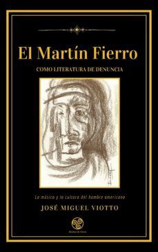el martin fierro como literatura de denuncia (ebook)-jose miguel viotto-edgardo miller-9789878808604