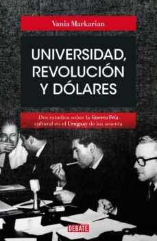 universidad, revolucion y dolares (ebook)-vania markarian-9789915652504