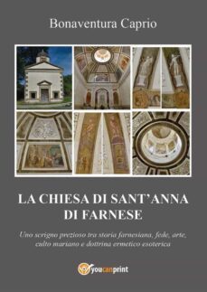 la chiesa di s. anna di farnese - uno scrigno prezioso tra storia farnesiana, fede, arte, culto mariano e dottrina ermetico esoterica ed alchemico-ermetica (ebook)-9791221447804