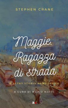 maggie. ragazza di strada e altre storie newyorkesi (ebook)-stephen crane-9791222024004