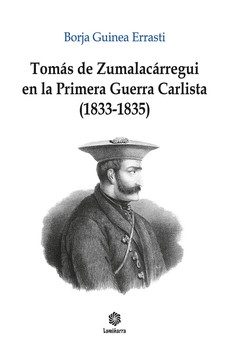 tomas zumalacarregui y la primera guerra carlista 1833 - 1835-borja guinea errasti-9791387550004