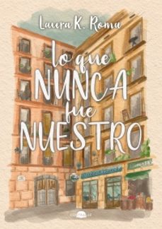 lo que nunca fue nuestro-laura k. roma-9791387810504