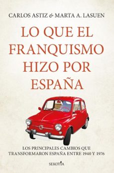 lo que el franquismo hizo por españa-carlos astiz-marta a. lasuen-9791387812904