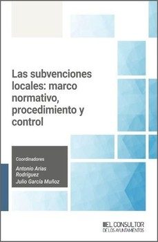 las subvenciones locales: marco normativo, procedimiento y contro l-antonio arias rodriguez-9791399118704