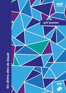 els últims dies de gaudí-jeff koehler-9791399182804