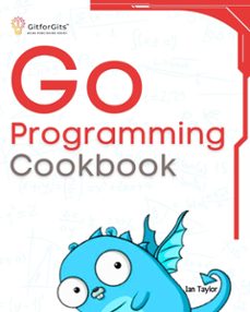 go programming cookbook (ebook)-ian taylor-9798224083404