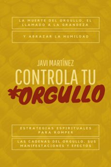 controla tu orgullo: la muerte del orgullo y el llamado a la grandeza: estrategias espirituales para romper las cadenas del orgullo, sus manifestaciones y efectos, y abrazar la humildad (ebook)-javi martínez-9798224235704