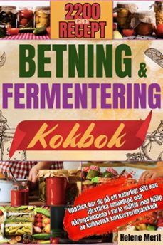 betning och fermentering kokbok: upptäck hur du på ett naturligt sätt kan förstärka smakerna och näringsämnena i varje måltid med hjälp av kulinarisk konserveringsteknik. (ebook)-helene merit-9798227418104