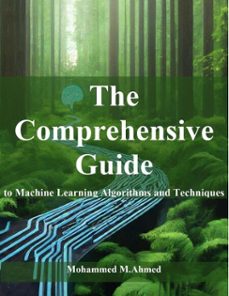the comprehensive guide to machine learning algorithms and techniques-mohammed ahmed-9798227643704
