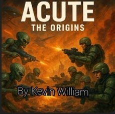 the acute: the origins (ebook)-kevin william-9798231677504