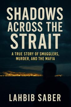 shadows across the strait: a true story of smugglers-lahbib saber-9798231729104