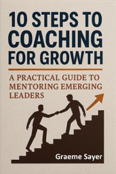 10 steps to coaching for growth (ebook)-graeme sayer-9798231825004
