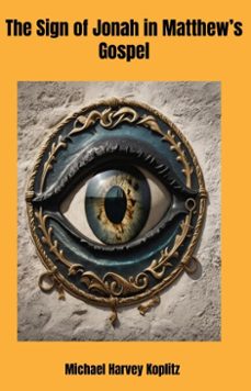 the sign of jonah in matthew's gospel (ebook)-michael harvey koplitz-9798231914104
