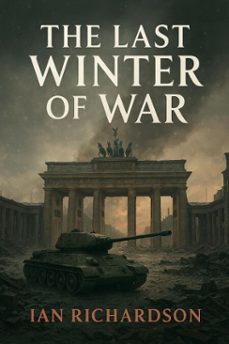 the last winter of war (ebook)-ian richardson-9798232405304
