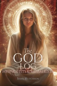 the god log: hypnotists &amp; mesmerists (ebook)-steve hutchison-9798232411404
