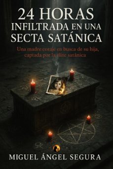 24 horas infiltrada en una secta satanica (ebook)-miguel angel segura-9798232588304