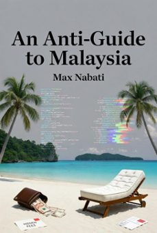 an anti-guide to malaysia (ebook)-max nabati-9798233001604