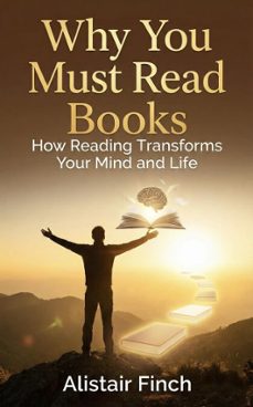why you must read books : how reading transforms your mind and life (ebook)-alistair finch-9798233002304