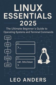 linux essentials 2025: the ultimate beginners guide to operating systems and terminal commands (ebook)-leo anders-9798233439704