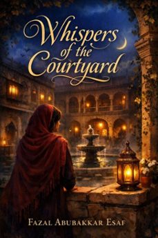whispers of the courtyard (ebook)-fazal abubakkar esaf-9798233512704